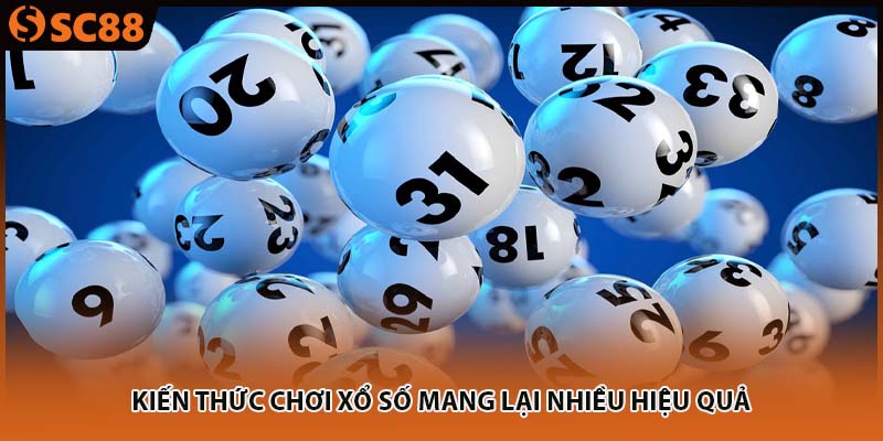 Kiến thức chơi xổ số mang lại nhiều hiệu quả