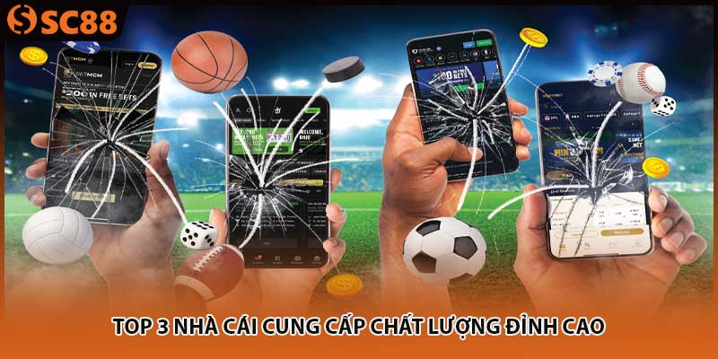 Top 3 nhà cái cung cấp chất lượng đỉnh cao